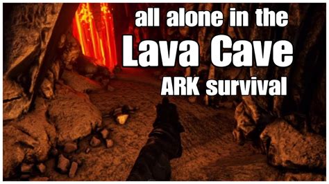 Ark Lava Cave Single Player Expedition. - YouTube