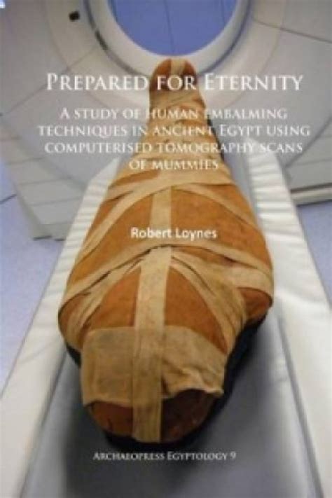 Prepared for Eternity: A Study of Human Embalming Techniques in Ancient ...