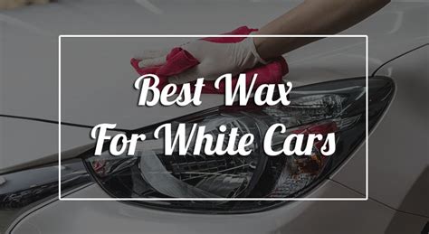 磊11 Best Wax for White Cars in 2019 (Longest Lasting Car Wax Ever)