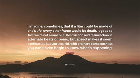 Saul Bellow Quote: “I imagine, sometimes, that if a film could be made ...