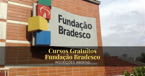 Fundação Bradesco Cursos: +100 cursos Gratuitos