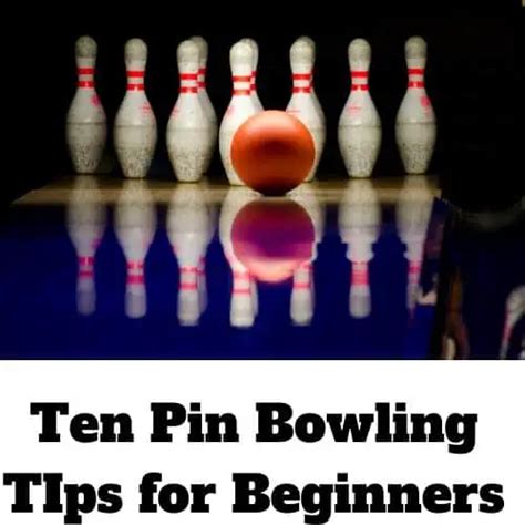 Ten Pin Bowling Tips for Beginners - Bowling Guidance