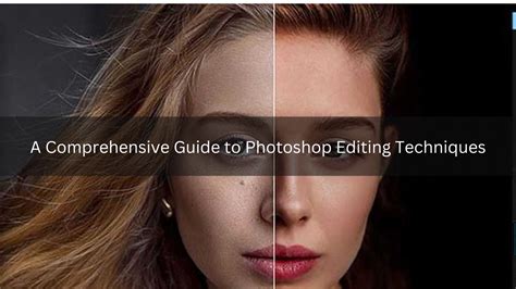 A Comprehensive Guide to Photoshop Editing Techniques