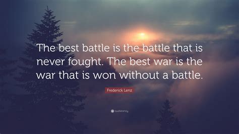 Frederick Lenz Quote: “The best battle is the battle that is never ...