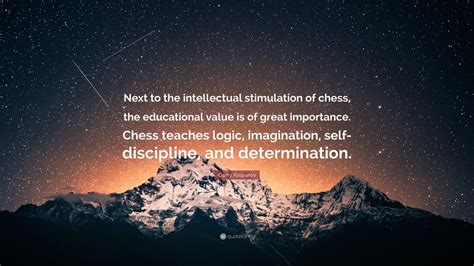 Garry Kasparov Quote: “Next to the intellectual stimulation of chess ...