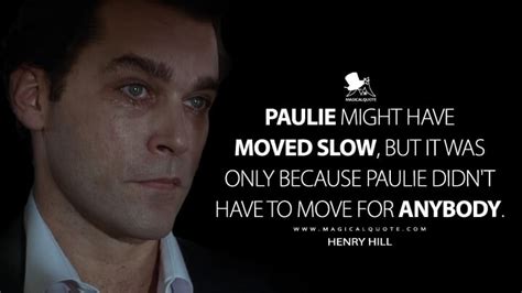 Paulie might have moved slow, but it was only because Paulie didn't ...