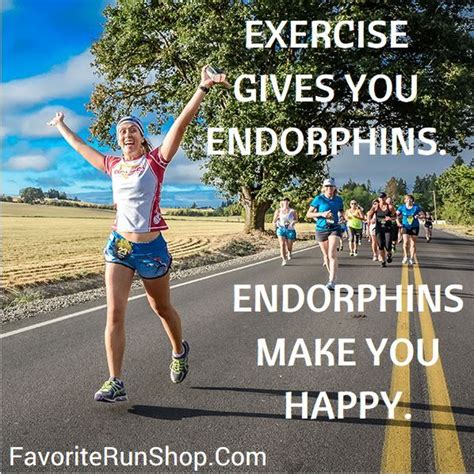 EXERCISE GIVES YOU ENDORPHINS. ENDORPHINS MAKE YOU HAPPY. | Exercise ...