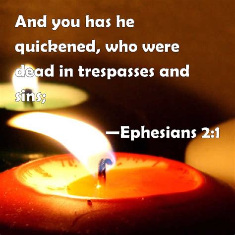 Ephesians 2:1 And you has he quickened, who were dead in trespasses and ...