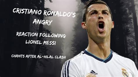 Cristiano Ronaldo's angry reaction following Lionel Messi chants after ...