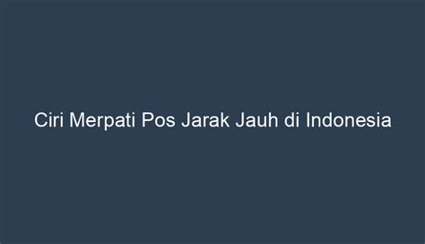 Ciri Merpati Pos Jarak Jauh di Indonesia