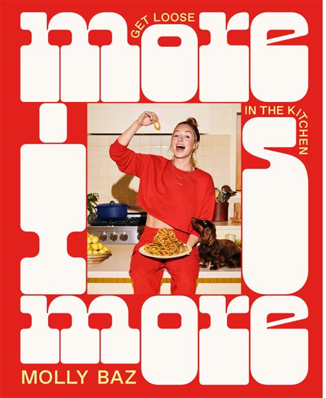 More is More: Get Loose in the Kitchen - A Cookbook by Molly Baz ...