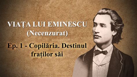 Viața lui Eminescu (Necenzurat). Episodul 1 – Copilăria și familia ...