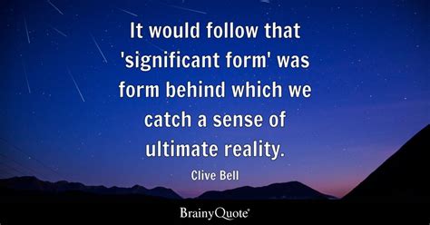 Clive Bell - It would follow that 'significant form' was...