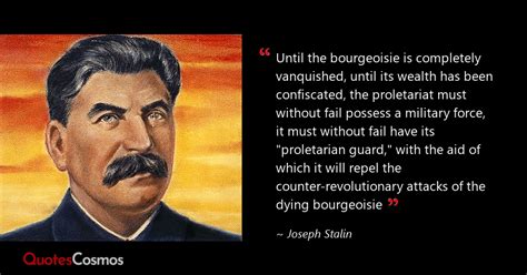 “Until the bourgeoisie is completely…” Joseph Stalin Quote