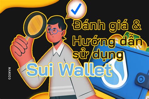 Sui Wallet là gì? Đánh giá và hướng dẫn sử dụng Sui Wallet chi tiết ...