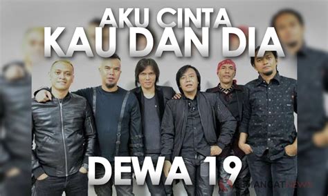 Chord Kunci Gitar: Dewa 19 - Aku Cinta Kau Dan Dia, Beserta Liriknya ...