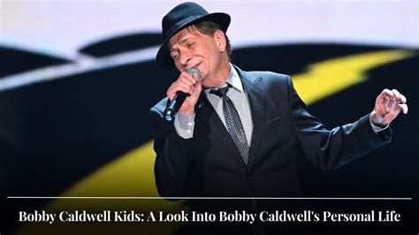 Bobby Caldwell Kids: A Look Into Bobby Caldwell's Personal Life