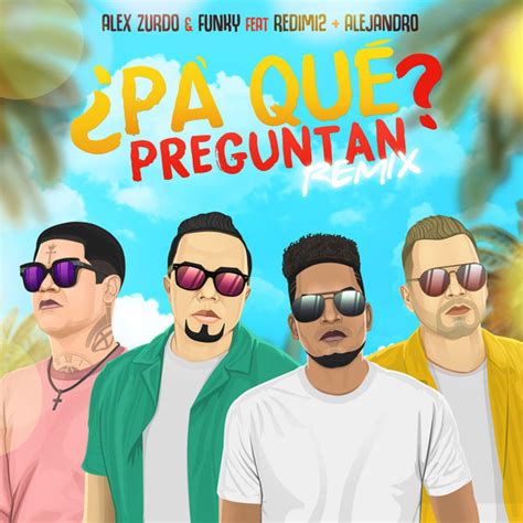 Album ¿PA' QUé PREGUNTAN_ (REMIX) (FEAT. FUNKY, REDIMI2, ALEJANDRO ...