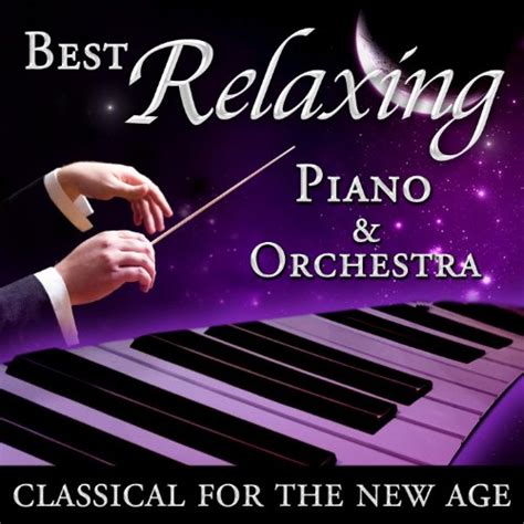 Best Relaxing Piano & Orchestra - Classical for the New Age by Various ...