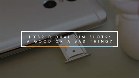 Hybrid Dual-SIM Slots: A Good or a Bad Thing? » YugaTech | Philippines ...