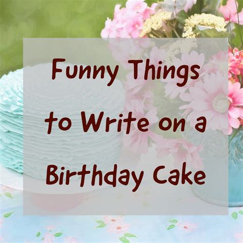 Over 100 Funny Things to Write on a Birthday Cake - Holidappy