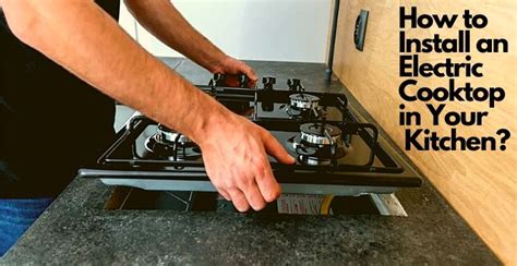 How to Install an Electric Cooktop in Your Kitchen? - Kitchen Rank