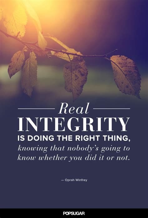 "Real integrity is doing the right thing, knowing that nobody's going ...