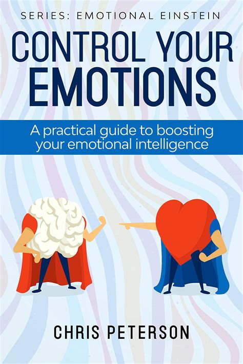 Control your Emotions: Practical Guide for boosting Emotional ...