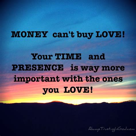 MONEY can't buy LOVE! Your TIME and PRESENCE is way more important with ...