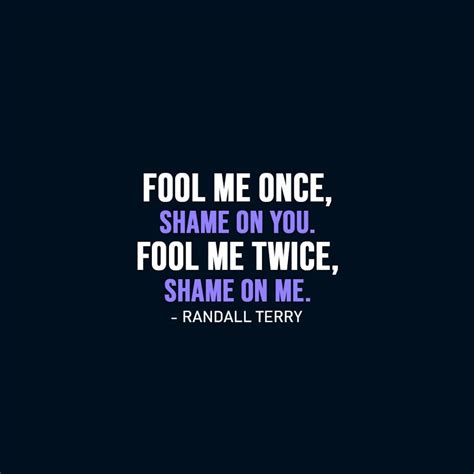 Fool me once, shame on you. Fool me twice... | Scattered Quotes