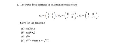 Solved The Pauli Spin matrices in quantum mechanics are | Chegg.com