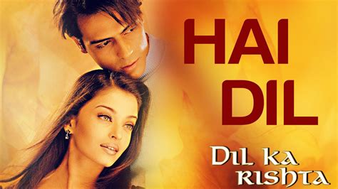 Hai Dil - Dil Ka Rishta | Arjun Rampal & Aishwarya Rai | Alka Yagnik ...