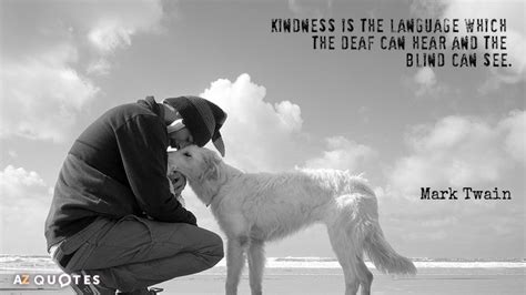 Mark Twain quote: Kindness is the language which the deaf can hear and...