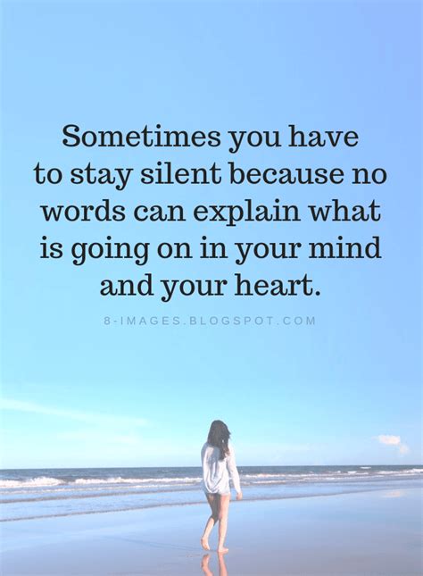 Sometimes you have to stay silent because no words can explain what is ...