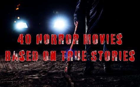 40 Horror Movies Based On True Stories - FilmDaft