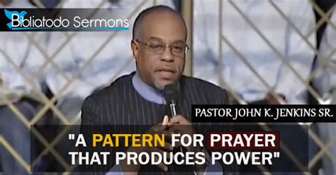 "A Pattern For Prayer That Produces Power" Pastor John K. Jenkins Sr ...