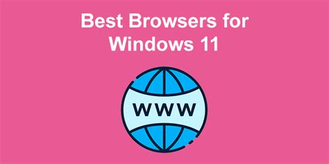 7 Best Browsers for Windows 11 in 2023 [Fastest & Lightest]