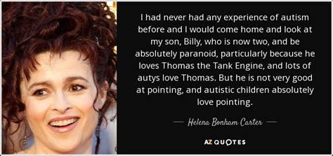 Helena Bonham Carter quote: I had never had any experience of autism ...