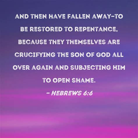 Hebrews 6:6 and then have fallen away--to be restored to repentance ...