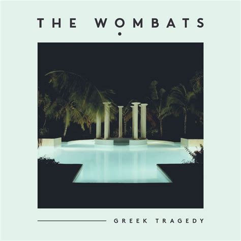 The Wombats – Greek Tragedy Lyrics | Genius Lyrics