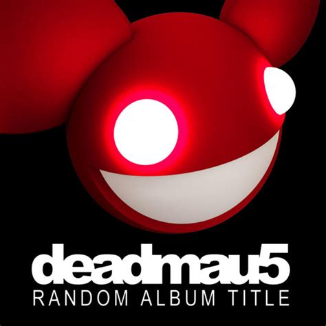 Random Album Title - deadmau5 - 匿名旅行者