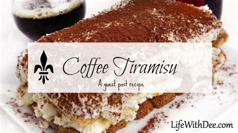 Coffee Tiramisu ~ Guest Post Recipe - Life with Dee