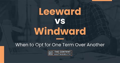 Leeward vs Windward: When to Opt for One Term Over Another