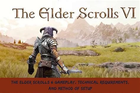 The Elder Scrolls 6 Gameplay, Technical Requirements, And Method Of ...