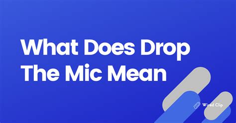 What Does Drop The Mic Mean - WiredClip