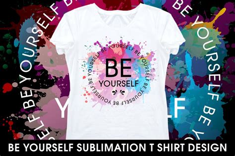 be yourself inspirational quote, sublimation t shirt designs