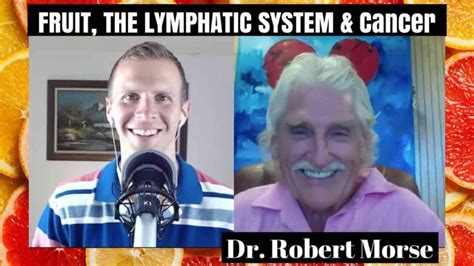 Fruit, The Lymphatic System & Cancer: Dr. Robert Morse | Lymphatic ...