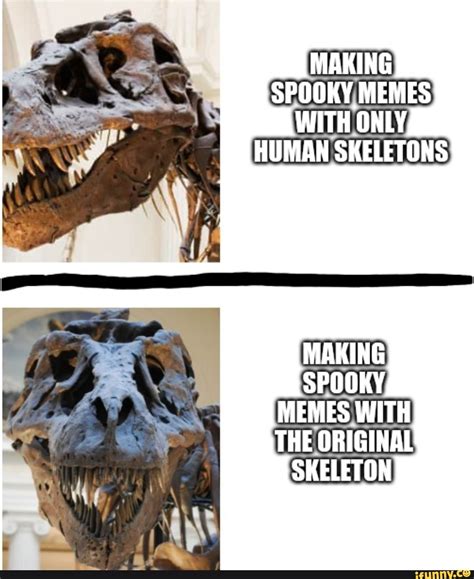 HUMAN SKELETONS MEMES WITH THE ORIGINAL - iFunny