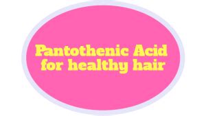 Pantothenic Acid for healthy hair | Find out how it can boost hair ...