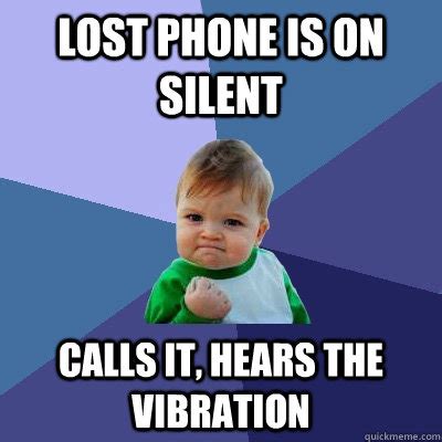 lost phone is on silent calls it, hears the vibration - Success Kid ...